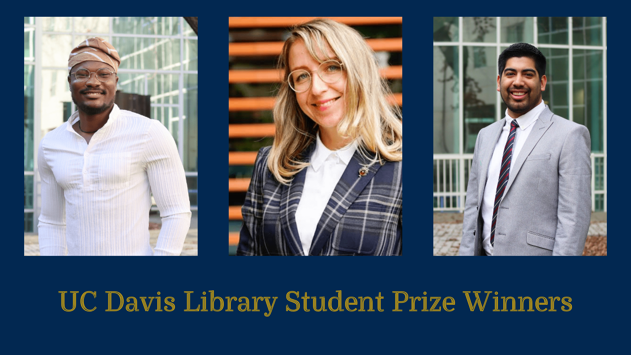 Winners of the 2024 UC Davis Library Graduate Student prize are shown in three photos on a blue background with yellow text.