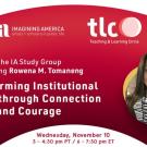 Red background with a circular image of a woman with dark hair.  Text overlay: The IA Study Group featuring Rowena M. Tomaneng. Transforming Institutional Culture through Connection and Courage. Wednesday, November 10, 3-4:40 pm PT / 7 - 7:30 pm ET.  Upper left corner - Imagining America logo: artists + scholars in public life. Upper right corner: TLC logo: teaching and learning circle