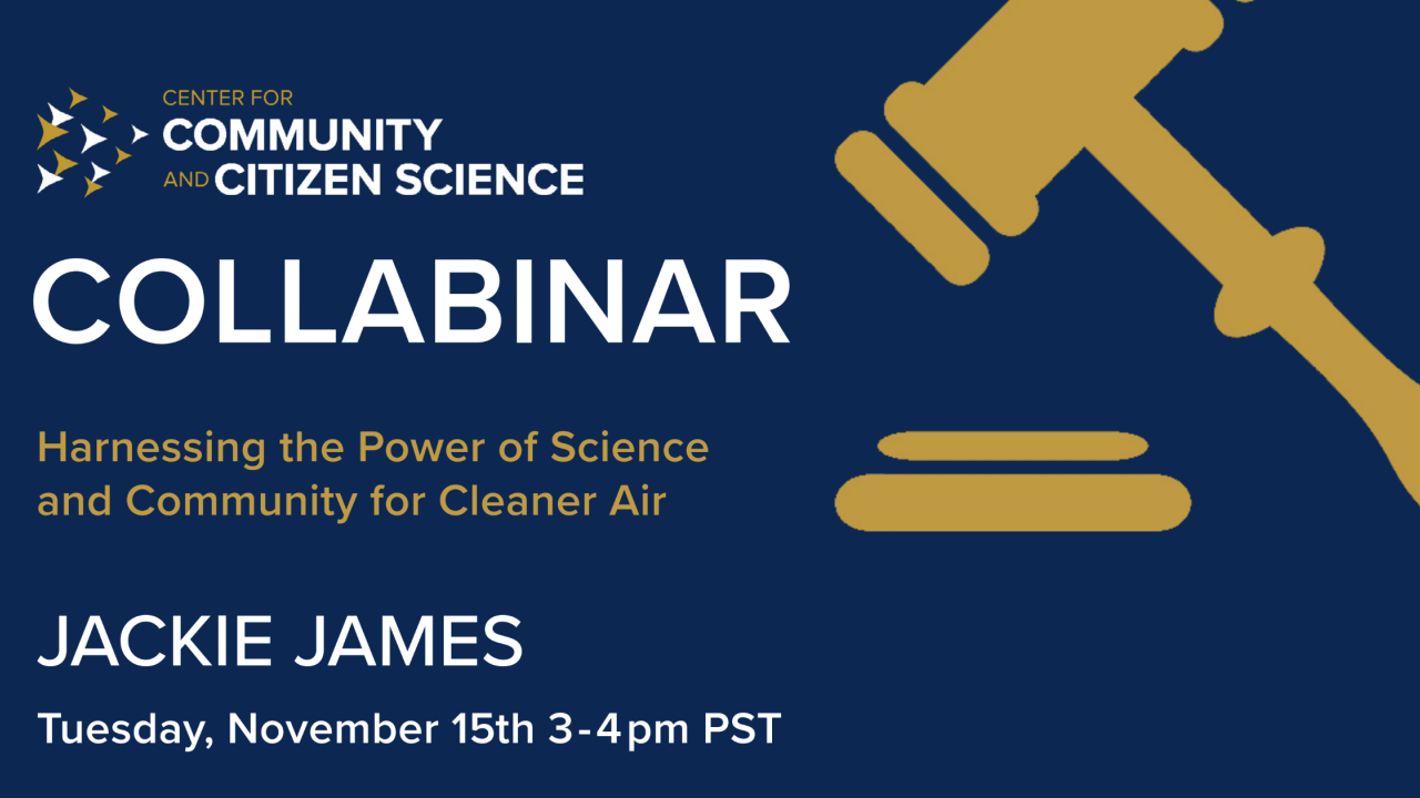 Flyer with text that says "Center for Community and Citizen Science, Collabinar, Harnessing the Power of Science and Community for Cleaner Air​, Jackie James, Tuesday November 15th 3-4pm PST"