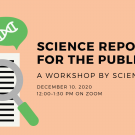 Science Reporting for the Public: A workshop by Science Says - Dec 10, 2020 from 12:00 - 1:30