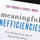 Text on image that features Eric Gordon & Gabriel Mugar on meaningful inefficiencies
