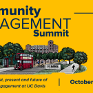 UC Davis Community Engagement Summit on October 12, 2023. Explore the past, present and future of community engagement at UC Davis.