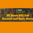 Autumn leaves with text overlay of the UC Davis Diversity, Equity and Inclusion logo followed by the text "UC Davis DEI Fall Harvest and Open House"