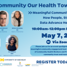 Flyer with headshots of five individuals for "Our Community Our Health Town Hall" followed by the date and time for the event. The individuals listed are Sergio Aguilar-Gaxiola MD, PhD; J. Lloyd Michener MD; Miriam Hernandez MD; Debra S. Oto-Kent MPH; Asia Williams MPH. Please join us for an event spotlighting the importance of meaningful community engagement best practices and the vital role of Community Health Workers and Promotoras in nurturing community trust and trustworthiness.