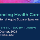 Blue background. Text reads: Advancing Health Care Equity, A quarter at Aggie Square Speaker Series. All talks are 1:10 - 3:00 p.m, Tuesdays. Winter Quarter, 2021. Registration via links below.