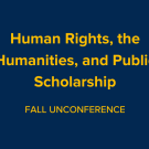 text that says "Human Rights, the Humanities, and Public Scholarship" and "Fall unConference" underneath